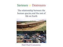 Livro Saviours or Destroyers The Relationship Between the Human Species and the Rest of Life on Earth de Neil Paul Cummins (Inglês)