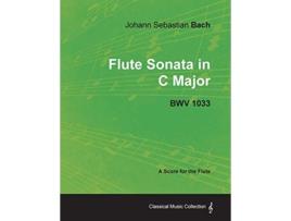 Livro Johann Sebastian Bach Flute Sonata in C Major Bwv 1033 A Score for the Flute Classical Music Collection de Johann Sebastian Bach (Inglês)
