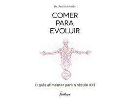 Livro Comer para Evoluir - O guia alimentar para o século XXI de Dr André Amorim (Português)
