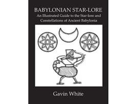 Livro Babylonian StarLore an Illustrated Guide to the StarLore and Constellations of Ancient Babylonia de Gavin White (Inglês)