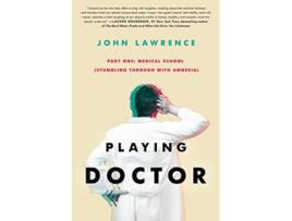 Livro Playing Doctor Part One Stumbling Through With Amnesia de John Lawrence (Inglês)