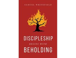 Livro Discipleship Begins with Beholding de Samuel Whitefield (Inglês)