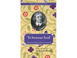 Livro To Honour God the spirituality of Oliver Cromwell Classics of Reformed Spirituality de Michael A G Haykin (Inglês)