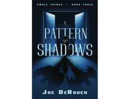 Livro A Pattern of Shadows Small Things book 3 de Joe DeRouen (Inglês)