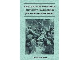 Livro The Gods of the Gaels Celtic Myth and Legend Folklore History Series de Charles Squire (Inglês)