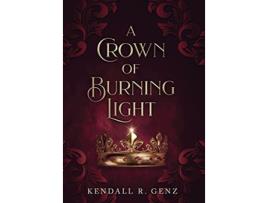 Livro A Crown of Burning Light de Kendall R Genz (Inglês - Capa Dura)