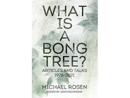 Livro What is a Bong Tree Articles and Talks 19762021 de Michael Rosen (Inglês)