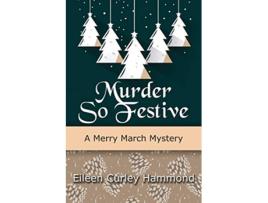 Livro Murder So Festive A Merry March Mystery Merry March Mysteries de Eileen Curley Hammond (Inglês)