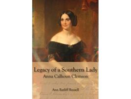Livro Legacy of a Southern Lady Anna Calhoun Clemson de Ann Ratliff Russell (Inglês)