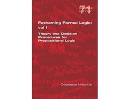 Livro Fathoming Formal Logic Vol 1 Theory and Decision Procedures for Propositional Logic de Odysseus Makridis (Inglês)