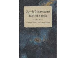 Livro Guy de Maupassants Tales of Suicide A Collection of Short Stories de Guy De Maupassant (Inglês)