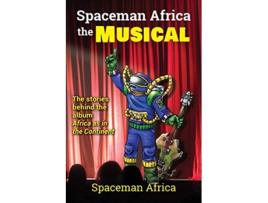 Livro Spaceman Africa the Musical The stories behind the album Africa as in the Continent de Spaceman Africa (Inglês)