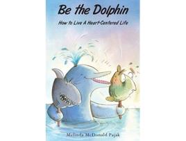 Livro Be the Dolphin: How to Live a Heart-Centered Life de Melinda Pajak (Inglês)