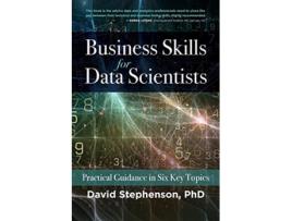 Livro Business Skills for Data Scientists Practical Guidance in Six Key Topics de David Stephenson (Inglês)