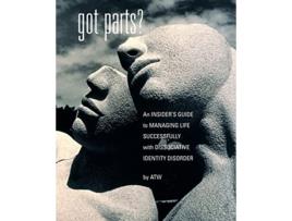 Livro Got Parts An Insiders Guide to Managing Life Successfully with Dissociative Identity Disorder New Horizons in Therapy de ATW (Inglês)