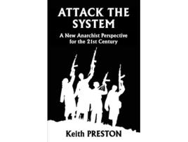 Livro Attack The System A New Anarchist Perspective for the 21st Century de Keith Preston (Inglês)