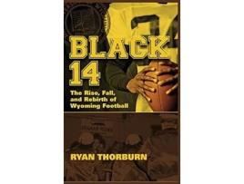 Livro Black 14 The Rise Fall and Rebirth of Wyoming Football de Ryan Thorburn (Inglês)