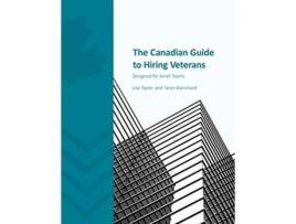 Livro The Canadian Guide to Hiring Veterans Designed for Small Teams de Lisa Taylor Taryn Blanchard (Inglês)