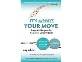 Livro Its Always Your Move Purposeful Progress for Corporate Career Women de Kay White (Inglês)