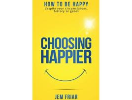 Livro Choosing Happier How to be happy despite your circumstances history or genes The Practical Happiness Series de Jem Friar (Inglês)