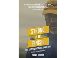 Livro Strong to the Finish Your Guide to Becoming Dangerous de Brian Hunter (Inglês)