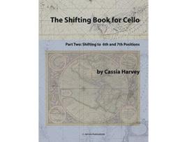 Livro The Shifting Book for Cello Part Two Shifting to 6th and 7th Positions de Cassia Harvey (Inglês)