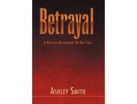 Livro Betrayal A Political Documentary of out Times de Ashley Smith (Inglês)