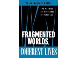 Livro Fragmented Worlds Coherent Lives The Politics of Difference in Botswana de Pnina MotzafiHaller (Inglês)