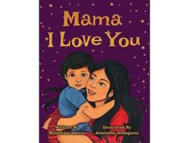 Livro Mama I Love You de Mona Liza Santos (Inglês)