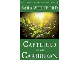 Livro Captured in the Caribbean Adam Fletcher Adventure Series de Sara Whitford (Inglês)