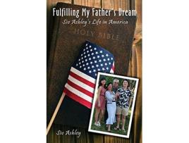 Livro Fulfilling My Fathers Dream Siv Ashleys Life in America de Siv Ashley (Inglês)