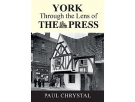 Livro York Through The Lens of The Press de Paul Chrystal (Inglês)