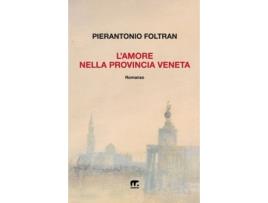 Libro LAmore nella provincia veneta de Pierantonio Foltran (Italiano)