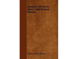 Livro Memoirs Of Travel Sport And Natural History de Henry John Elwes (Inglês)