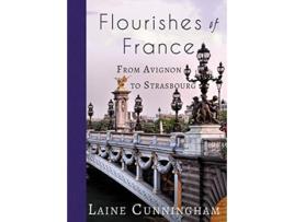 Livro Flourishes of France From Avignon to Strasbourg 16 Travel Photo Art de Laine Cunningham (Inglês)