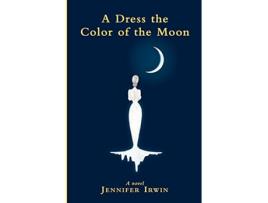 Livro A Dress the Color of the Moon de Jennifer Irwin (Inglês)