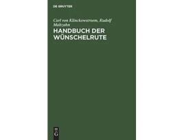 Livro Handbuch Der Wünschelrute Geschichte Wissenschaft Anwendung German Edition de Carl Von Klinckowstroem Rudolf Maltzahn (Alemão - Capa Dura)