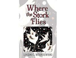 Livro Where the Stork Flies de Linda C Wisniewski (Inglês)