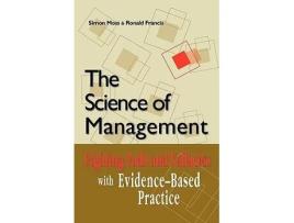 Livro The Science of Management Fighting Fads and Fallacies with EvidenceBased Practice de Simon Moss Ronald Francis (Inglês)