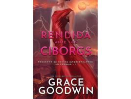 Livro Rendida ante los Ciborgs Letra grande Programa de Novias Interestelares La Colonia Spanish Edition de Grace Goodwin (Espanhol)