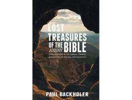 Livro Lost Treasures of the Bible Exploration and Pictorial Travel Adventure of Biblical Archaeology de Paul Backholer (Inglês)