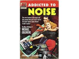 Livro Addicted To Noise de Michael Goldberg (Inglês - Capa Dura)