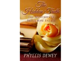Livro The Hidden Truth Mysteries of Bella Rose Estate Book 3 The Mysteries of Bella Rose Estate de Phyllis Dewey (Inglês)