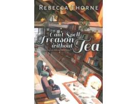 Livro Cant Spell Treason Without Tea A Cozy Fantasy Steeped with Love Tomes Tea Cozy Fantasies de Rebecca Thorne (Inglês)