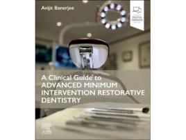 Livro Clinical Guide to Advanced Minimum Intervention Restorative Dentistry de Rest Dent FDS RCS (Eng FHEA FICD Avijit Banerjee Bds Msc Phd Lds Fds (Inglês)