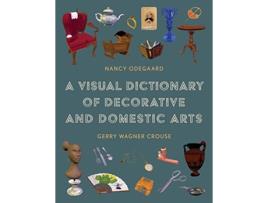 Livro Visual Dictionary of Decorative and Domestic Arts de Nancy Odegaard e Gerry Wagner Crouse (Inglês - Capa Dura)