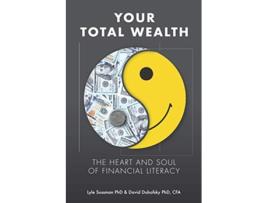 Livro Your Total Wealth The Heart and Soul of Financial Literacy de David A Dubofsky Lyle Sussman (Inglês)