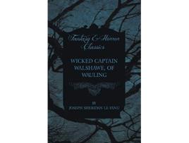 Livro Wicked Captain Walshawe of Wauling de Joseph Sheridan Le Fanu (Inglês)