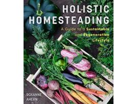 Livro Holistic Homesteading de Roxanne Ahern (Inglês)