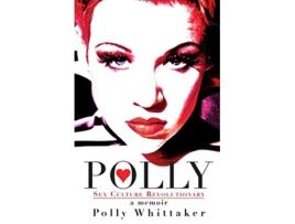 Livro Polly Sex Culture Revolutionary de Polly Whittaker (Inglês)